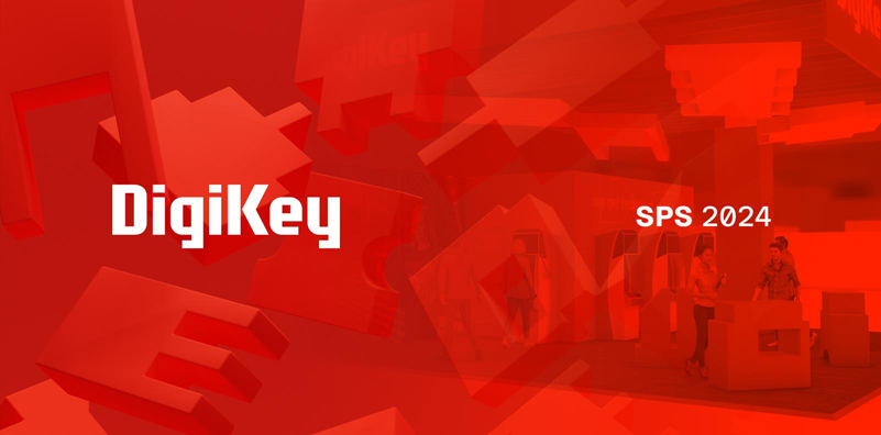 DigiKey 誠邀各位參會(huì )者蒞臨SPS 2024 展會(huì )參觀(guān)交流，體驗最新自動(dòng)化產(chǎn)品